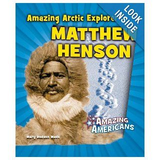 Amazing Arctic Explorer Matthew Henson (Amazing Americans) Mary Dodson Wade 9780766059740 Books