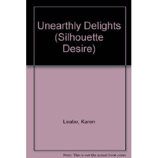 Unearthly Delights (Silhouette Desire, No 704) Karen Leabo 9780373057047 Books