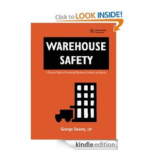 Warehouse Safety A Practical Guide to Preventing Warehouse Incidents and Injuries eBook George, Swartz Kindle Store