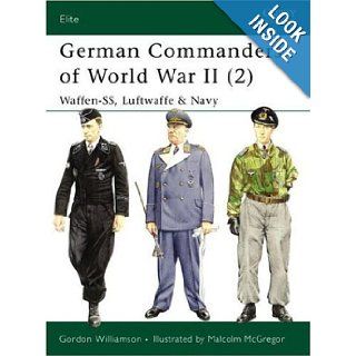 German Commanders of World War II (2) Waffen SS, Luftwaffe & Navy (Elite) (v. 2) Gordon Williamson, Malcolm McGregor 9781841765976 Books