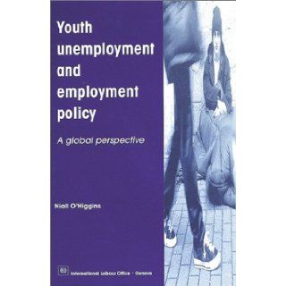 Youth Unemployment and Employment Policy A Global Perspective Niall O'Higgins 9789221113485 Books