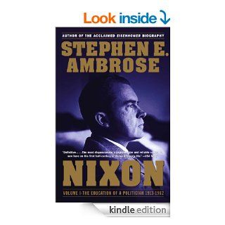 Nixon Volume I The Education of a Politician 1913 1962 eBook Stephen E. Ambrose Kindle Store