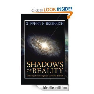Shadows of Reality The story of one young man's search for the truth eBook Stephen N. Berberich Kindle Store