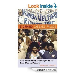 Storming Caesar's Palace How Black Mothers Fought Their Own War on Poverty eBook Annelise Orleck Kindle Store