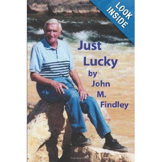 Just Lucky John M. Findley 9781449090739 Books