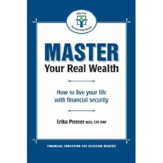 Master Your Real Wealth How to Live Your Life with Financial Security Erika Penner 9781897526118 Books