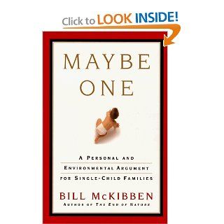 Maybe One A Personal and Environmental Argument for Single Child Families Bill McKibben 9780684852812 Books