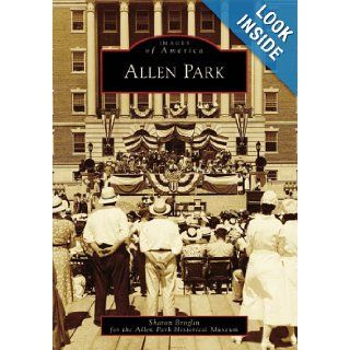 Allen Park (MI) (Images of America) Sharon Broglin, Allen Park Historical Museum 9780738551098 Books