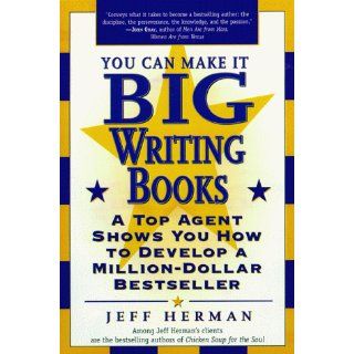 You Can Make It Big Writing Books A Top Agent Shows How to Develop a Million Dollar Bestseller Jeff Herman, Deborah Levine Herman, Julia DeVillers 9780761513629 Books