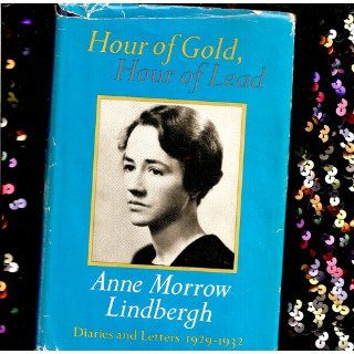 Hour of Gold, Hour of Lead Anne Morrow Lindbergh 9780151421763 Books