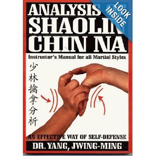 Analysis of Shaolin Chin Na Instructor's Manual for All Martial Styles (Ymaa Book Series) Yang Jwing Ming 9780940871045 Books