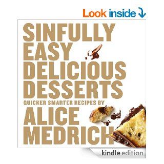 Sinfully Easy Delicious Desserts eBook Alice Medrich Kindle Store