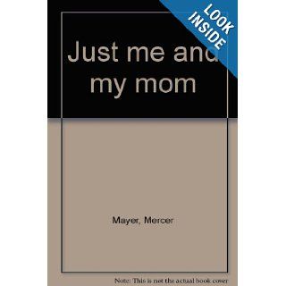 Just me and my mom Mercer Mayer 9780307235848 Books