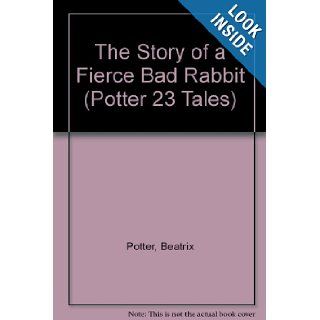 The Story of a Fierce Bad Rabbit (Potter 23 Tales) Beatrix Potter 9780723235040 Books