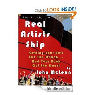 Real Artists Ship Getting Your Butt Off The CouchAnd Your Book Out The Door eBook John McLean Kindle Store