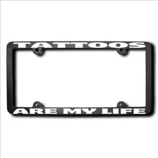 TATTOOS Is/Are My Life License Frame (fits all states) USA Automotive