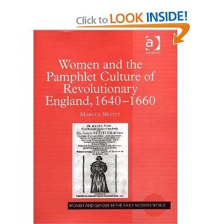 Women And the Pamphlet Culture of Revolutionary England, 1640 1660 (Women and Gender in the Early Modern World) (Women and Gender in the Early Modern World) (9780754641155) Marcus Nevitt Books