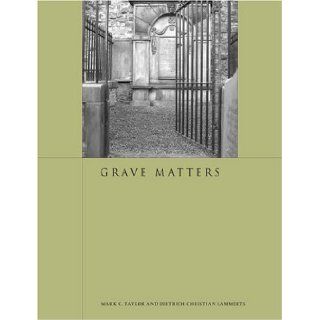 Grave Matters (9781861891174) Mark C. Taylor, Dietrich Christian Lammerts Books