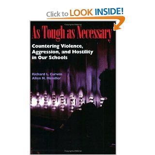 As Tough as Necessary Countering Violence, Aggression, and Hostility in Our Schools Richard L. Curwin, Allen N. Mendler 9780871202802 Books