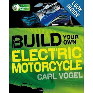 Build Your Own Electric Motorcycle (TAB Green Guru Guides) Carl Vogel 9780071622936 Books