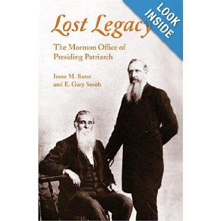 Lost Legacy The Mormon Office of Presiding Patriarch Irene Bates, E Gary Smith 9780252021633 Books