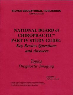 National Board of Chiropractic Part IV Study Guide Key Review Questions and Answers (Topics Diagnostic Imaging) Volume 1 Patrick Leonardi 9780974328768 Books