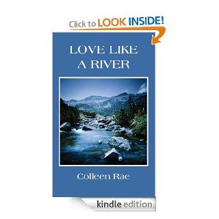 Love Like a River   Kindle edition by Colleen Rae. Romance Kindle eBooks @ .