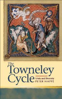Towneley Cycle Unity and Diversity (University of Wales Press   Religion and Culture in the Middle Ages) (9780708320488) Peter Happe Books