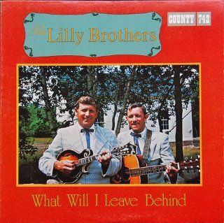 LILLY BROTHERS   what will i leave behind COUNTY 742 (LP vinyl record) Music