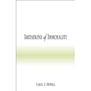 Imitations of Immorality Carol Z. Howell 9780738833613 Books