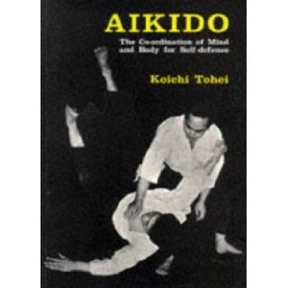 Aikido Coordination of Mind and Body for Self Defence Koichi Tohei 9780285633575 Books