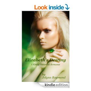 Elizabeth's Destiny A Kinky Historical Romance   Kindle edition by Jolynn Raymond, Rachel Scott. Romance Kindle eBooks @ .