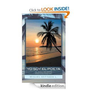 YO SOY EL POETA QUIERO TENERTE     Un Poema de Amor     Antologa Potica (Spanish Edition) eBook Miguel Estrada L. Kindle Store