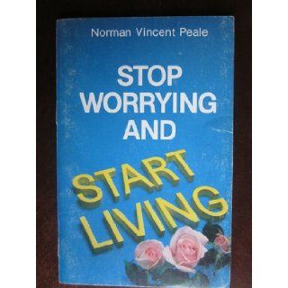 Stop Worrying and Start Living Norman Vincent Peale Books