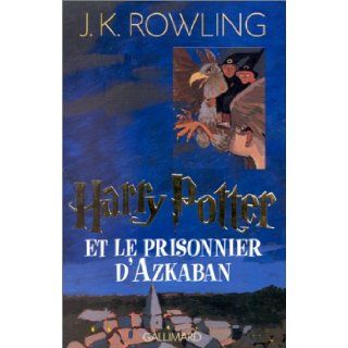 Harry Potter   French Harry Potter ET Le Prisonnier D'Azkaban (1st Edition) (French Edition) Joanne K. Rowling, Jean Franois Mnard 9782070541300 Books