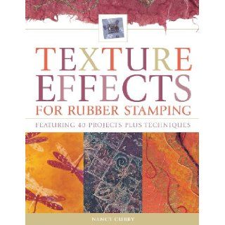 Texture Effects for Rubber Stamping Nancy Curry 9781581805581 Books