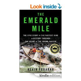 The Emerald Mile The Epic Story of the Fastest Ride in History Through the Heart of the Grand Canyon eBook Kevin Fedarko Kindle Store