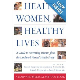 Healthy Women, Healthy Lives A Guide to Preventing Disease, from the Landmark Nurses' Health Study Susan E. Sc.D. Hankinson, Graham A. M.D. Colditz, JoAnn E. M.D. Manson, Frank E. M.D. Speizer 9780684855196 Books