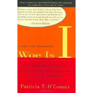 Woe Is I Grammarphobe's Guide to Better English in Plain English, Second Edition by O'Conner, Patricia T. [Riverhead Hardcover, 2003] [Hardcover] 2nd Edition Books