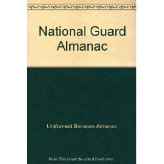 National Guard Almanac Uniformed Services Almanac 9781888096972 Books