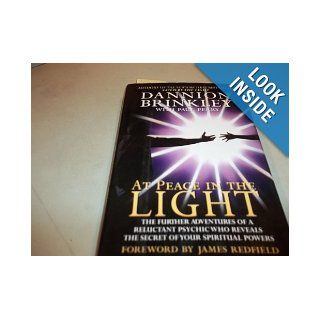 At Peace in the Light The Further Adventures of a Reluctant Psychic Who Reveals the Secret of Your Spiritual Powers Dannion Brinkley, Paul Perry 9780060176747 Books