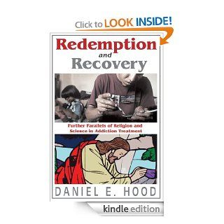 Redemption and Recovery Further Parallels of Religion and Science in Addiction Treatment 0 eBook Daniel E. Hood Kindle Store