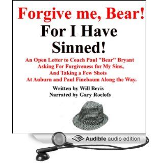 An Open Letter to Coach Paul 'Bear' Bryant Asking His Forgiveness for My Sins (Audible Audio Edition) Will Bevis, Gary B. Roelofs Books