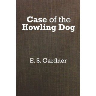 The Case of the Howling Dog Erle Stanley Gardner 9780884114048 Books