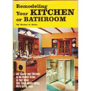 Remodeling your kitchen or bathroom (Library edition) Walter G Salm Books