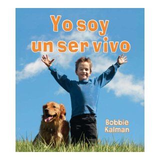 Yo Soy un Ser Vivo  I Am a Living Thing (Introduccin a Los Seres Vivos) (Spanish Edition) Bobbie Kalman 9780778786887 Books
