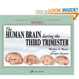 Atlas of Human Central Nervous System Development  5 Volume Set The Human Brain During the Third Trimester (9780849314216) Shirley A. Bayer, Joseph Altman Books