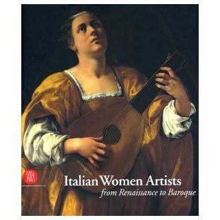 Italian Women Artists from Renaissance to Baroque Claudio Strinati Books