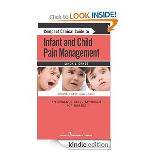 Compact Clinical Guide to Infant and Child Pain Management An Evidence Based Approach for Nurses eBook Linda L. Oakes MSN RN BC CCN, Yvonne D'Arcy Kindle Store