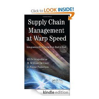 Supply Chain Management at Warp Speed Integrating the System from End to End eBook Eli Schragenheim, H William Dettmer, J. Wayne Patterson Kindle Store